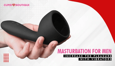 Masturbation for Men: Increase the Pleasure with Vibrators