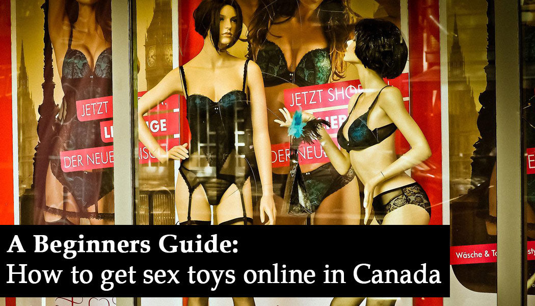 Where To Get Sex Toys Online In Canada A Beginner s Guide