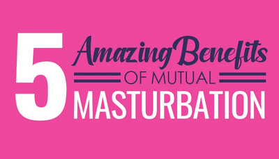 5 Amazing Benefits of Mutual Masturbation [Infographics]