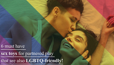 6 Must have sex toys for partnered play that are also LGBTQ-friendly!