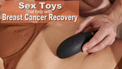 Sex Toys that help with Breast Cancer Recovery