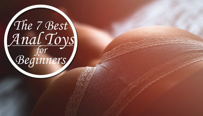 The 7 Best Anal Toys for Beginners!