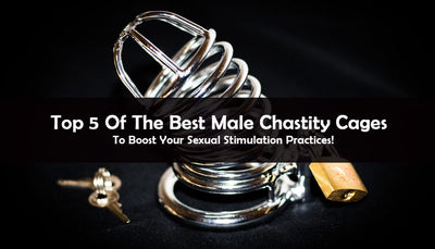 Top 5 of the Best Male Chastity Cages with Guidelines