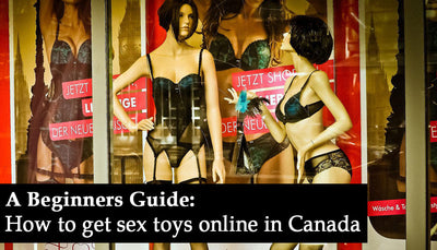 Where To Get Sex Toys Online In Canada: A Beginner's Guide!